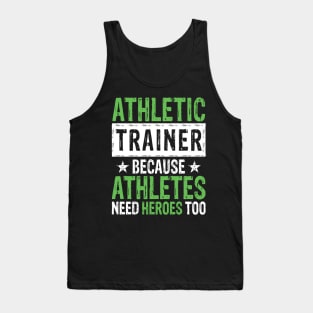 Athletic Trainer Because Athletes Need Heroes Too Tank Top